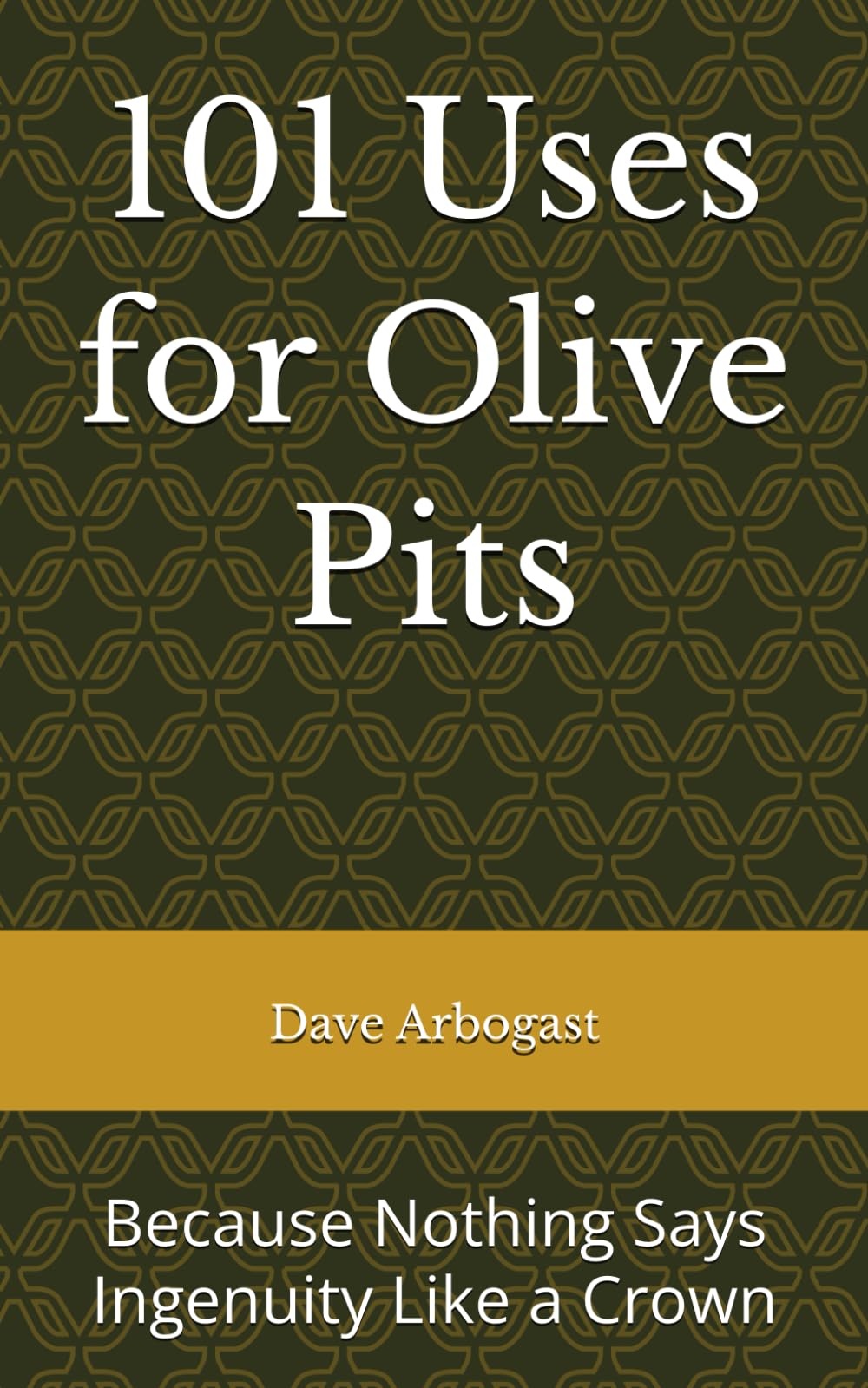 101 Uses for Olive Pits: Nothing Says Ingenuity Like a Crown (101 Uses Series)