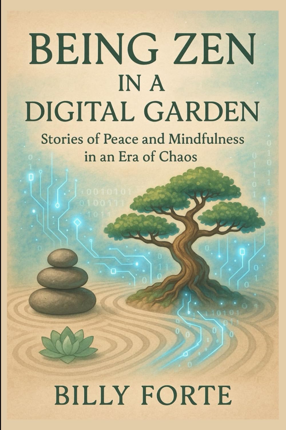 BEING ZEN IN A DIGITAL GARDEN: Stories of Peace and Mindfulness in an Era of Chaos