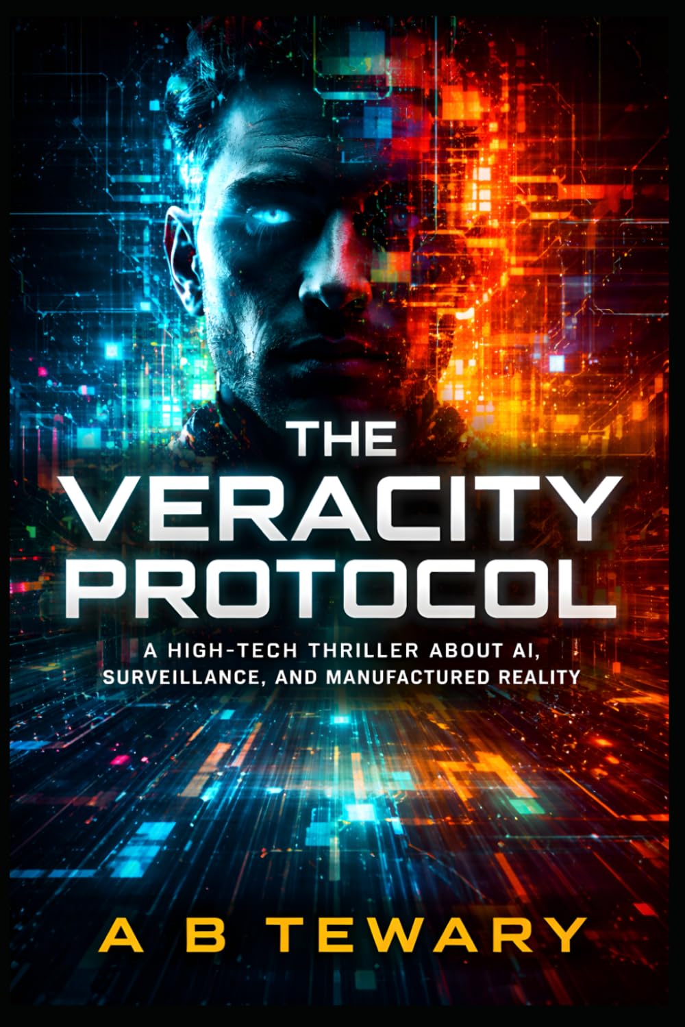 THE VERACITY PROTOCOL: A High-Tech Thriller About AI, Surveillance, and Manufactured Reality (The Zero-Day Chronicles)