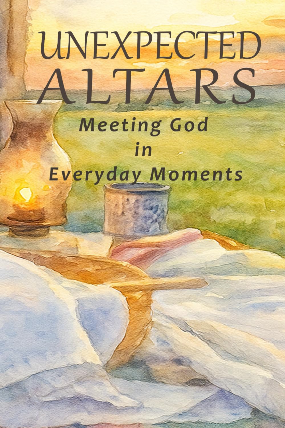 Unexpected Altars: Meeting God in Everyday Moments