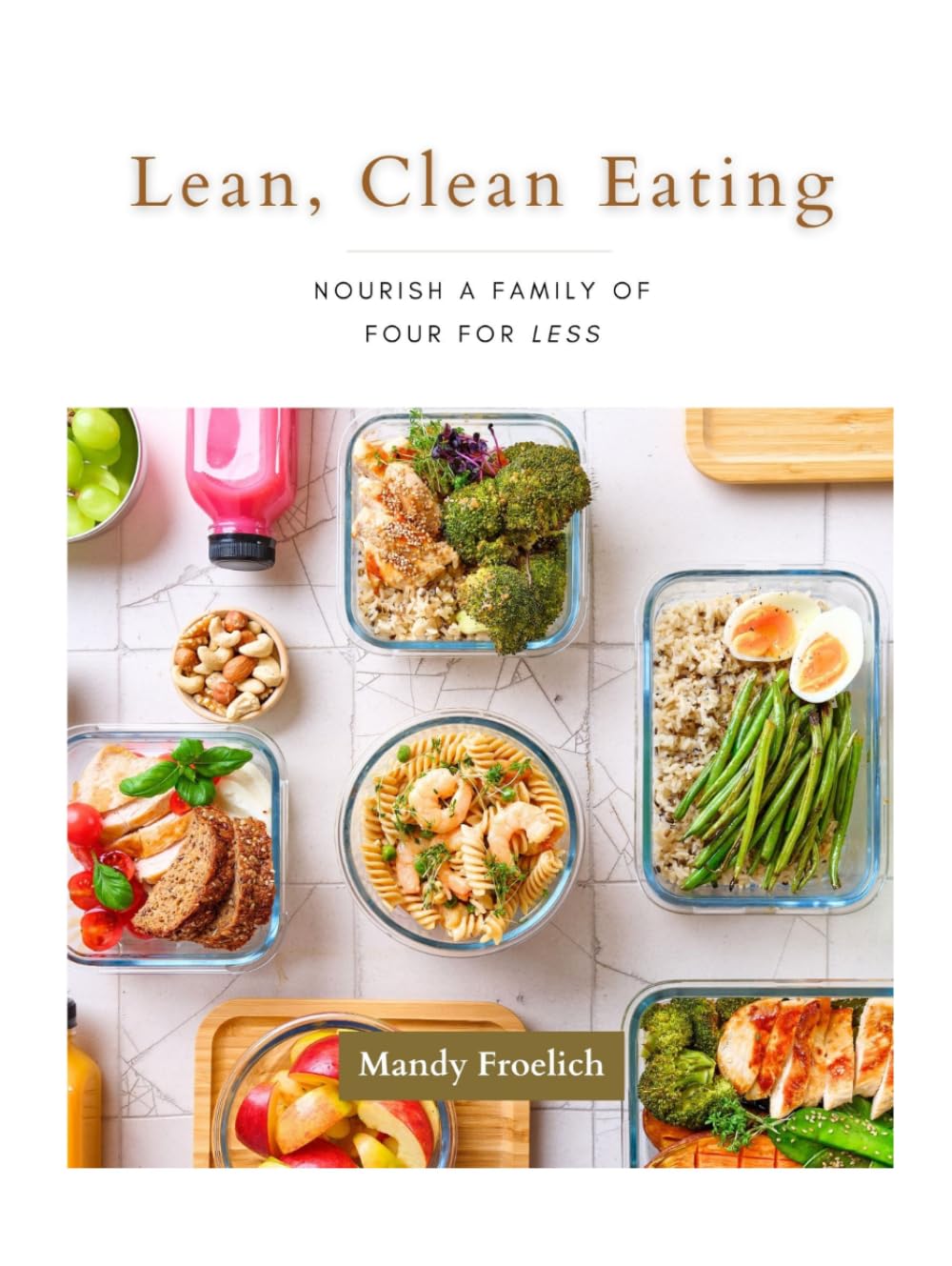 Lean, Clean Eating: Nourish a Family of Four for Less
