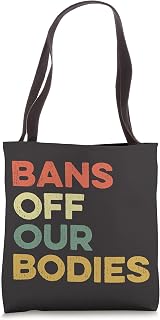 Bans Off Our Bodies Female Choice Womens Rights Stop Ban Tote Bag