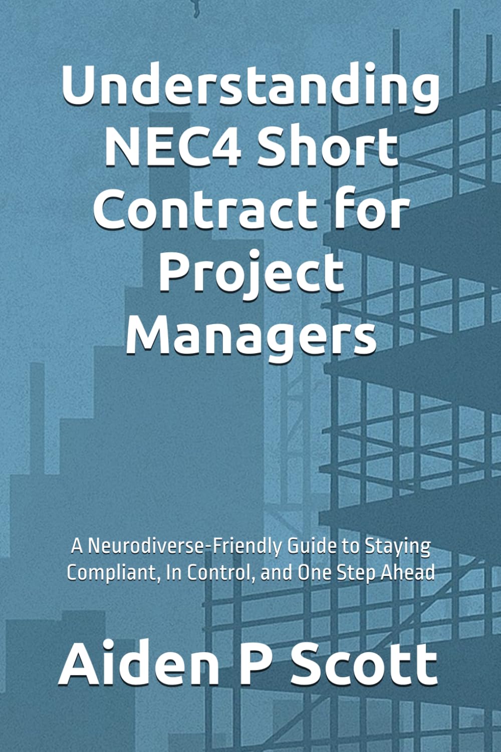 Understanding NEC4 Short Contract for Project Managers: A Neurodiverse-Friendly Guide to Staying Compliant, In Control, and One Step Ahead ('That Focuses')