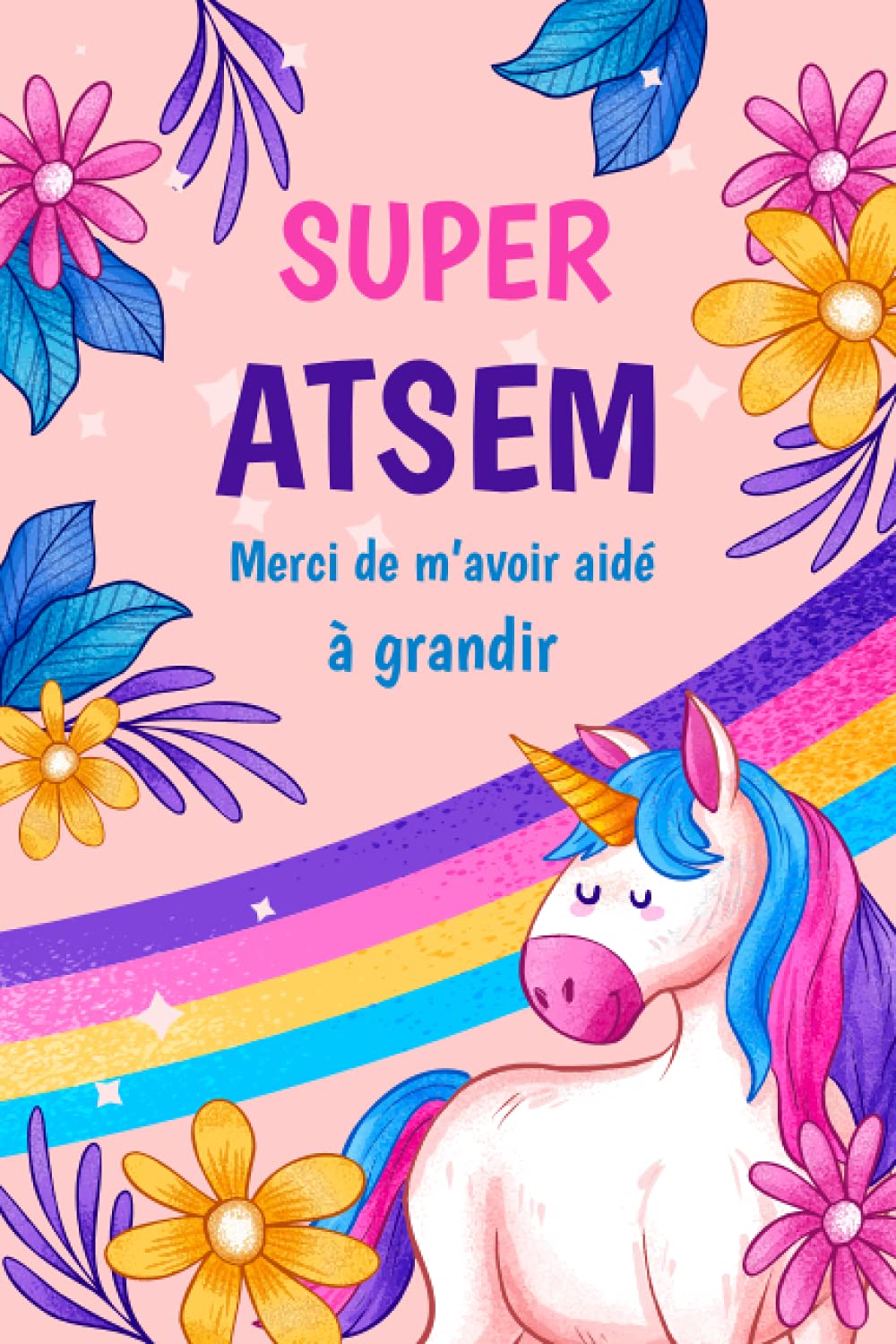 Super ATSEM merci de m'avoir aidé à grandir: Idée cadeau original fin d'année scolaire pour remercier son ATSEM - Carnet de notes (A5)