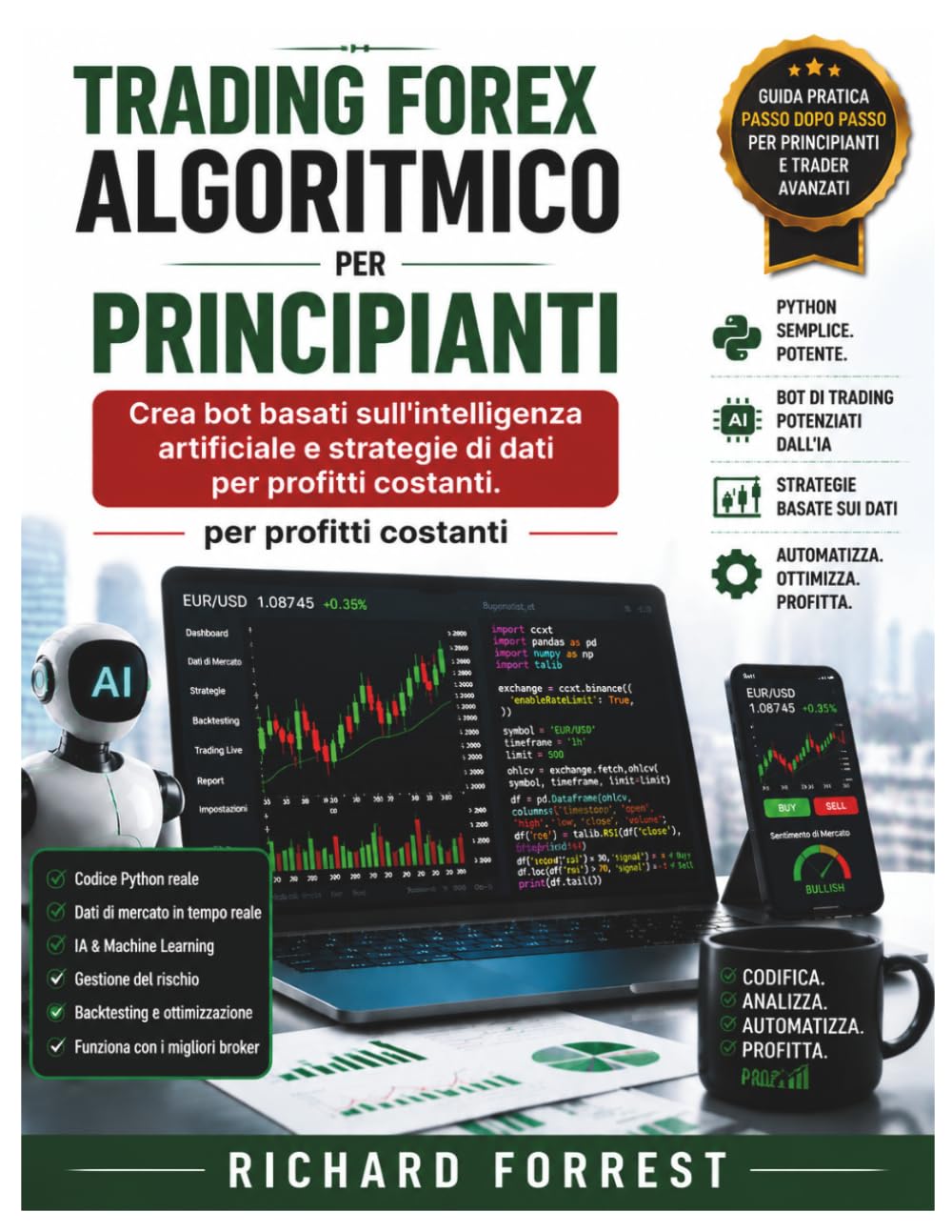 Trading Forex algoritmico per principianti: Crea bot basati sull'intelligenza artificiale e strategie di dati per profitti costanti. (The Forrest Digitech Collection)