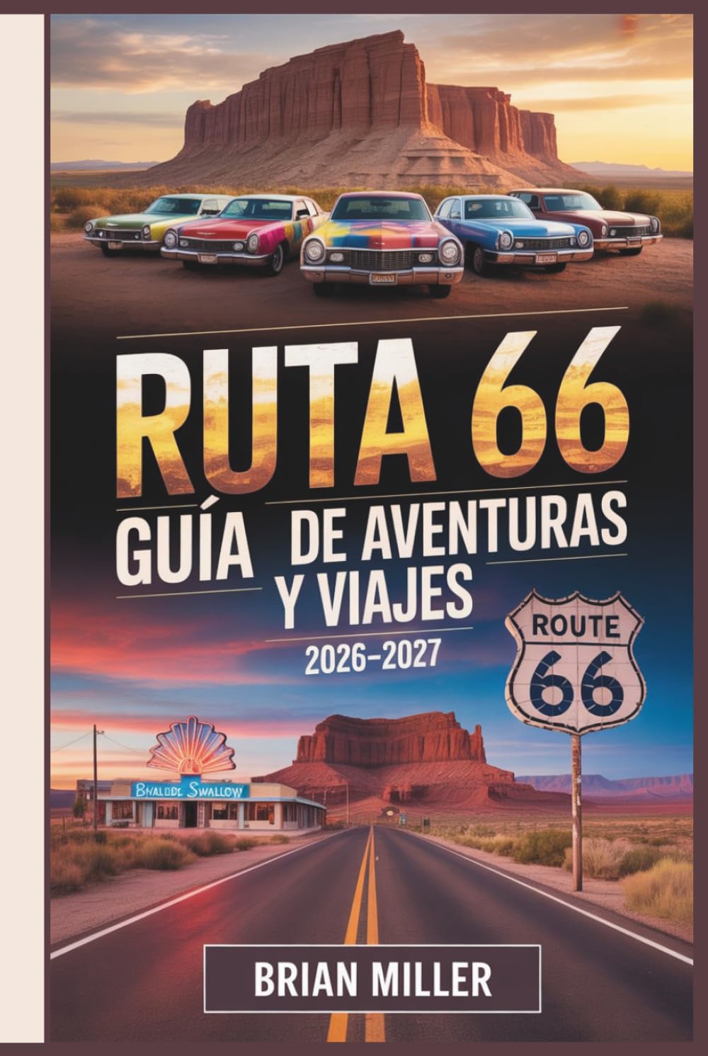 Ruta 66 Guía de Aventuras y Viajes 2026–2027: Tu viaje por carretera milla a milla desde Chicago hasta Santa Mónica — Joyas ocultas, itinerarios, ... presupuestaria y consejos privilegiados