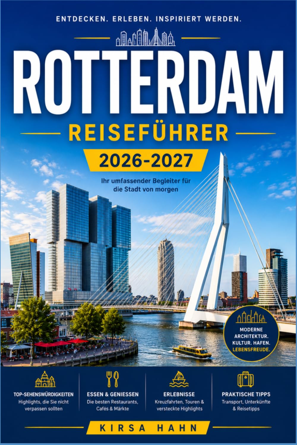ROTTERDAM REISEFÜHRER 2026-2027: Lokale Geheimtipps, versteckte Juwelen, Stadtführungen, kulinarische Highlights, Tagesausflüge und praktische ... Erkundung der modernen Stadt der Niederlande