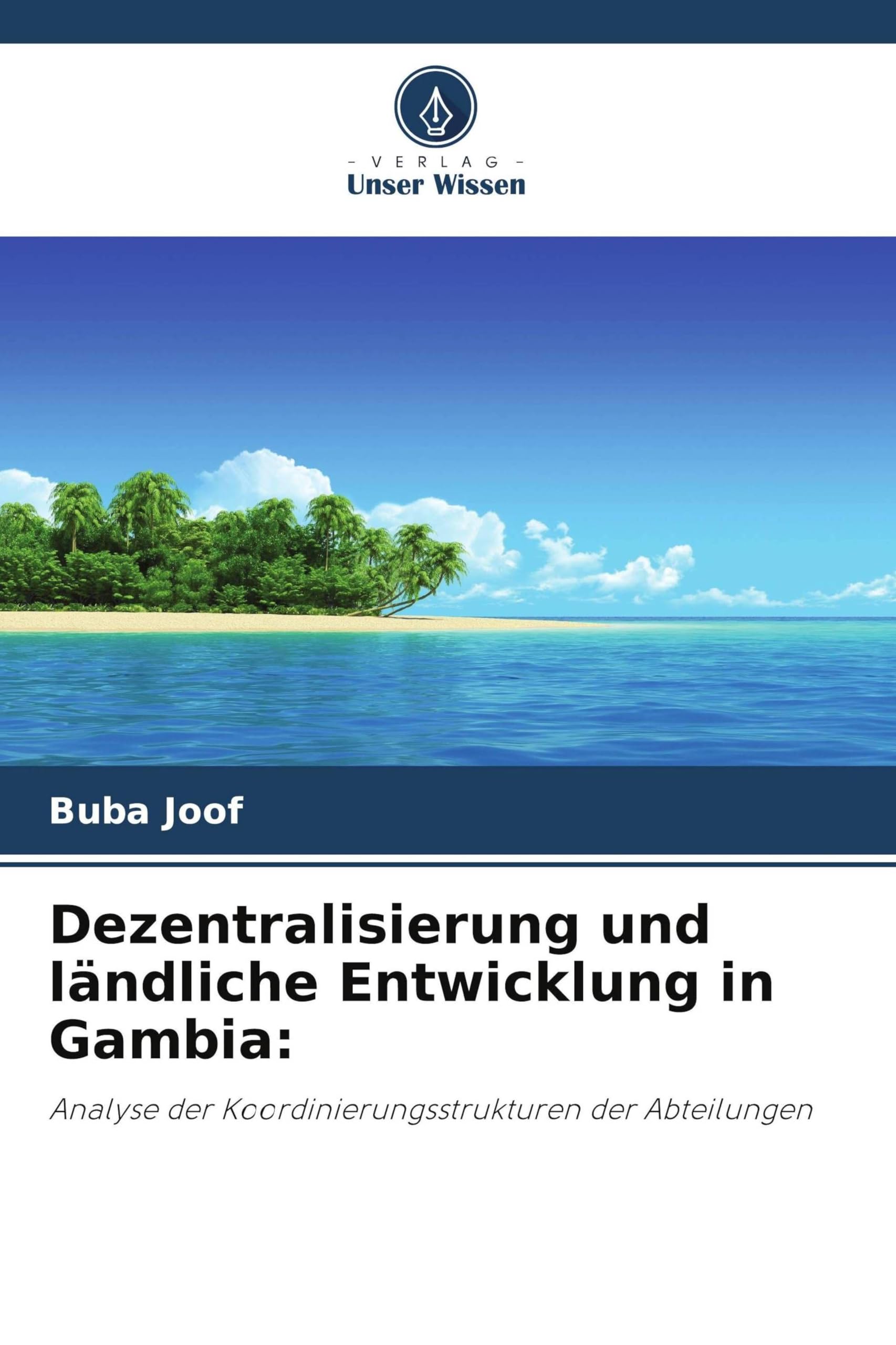 Dezentralisierung und ländliche Entwicklung in Gambia: Analyse der Koordinierungsstrukturen der Abteilungen