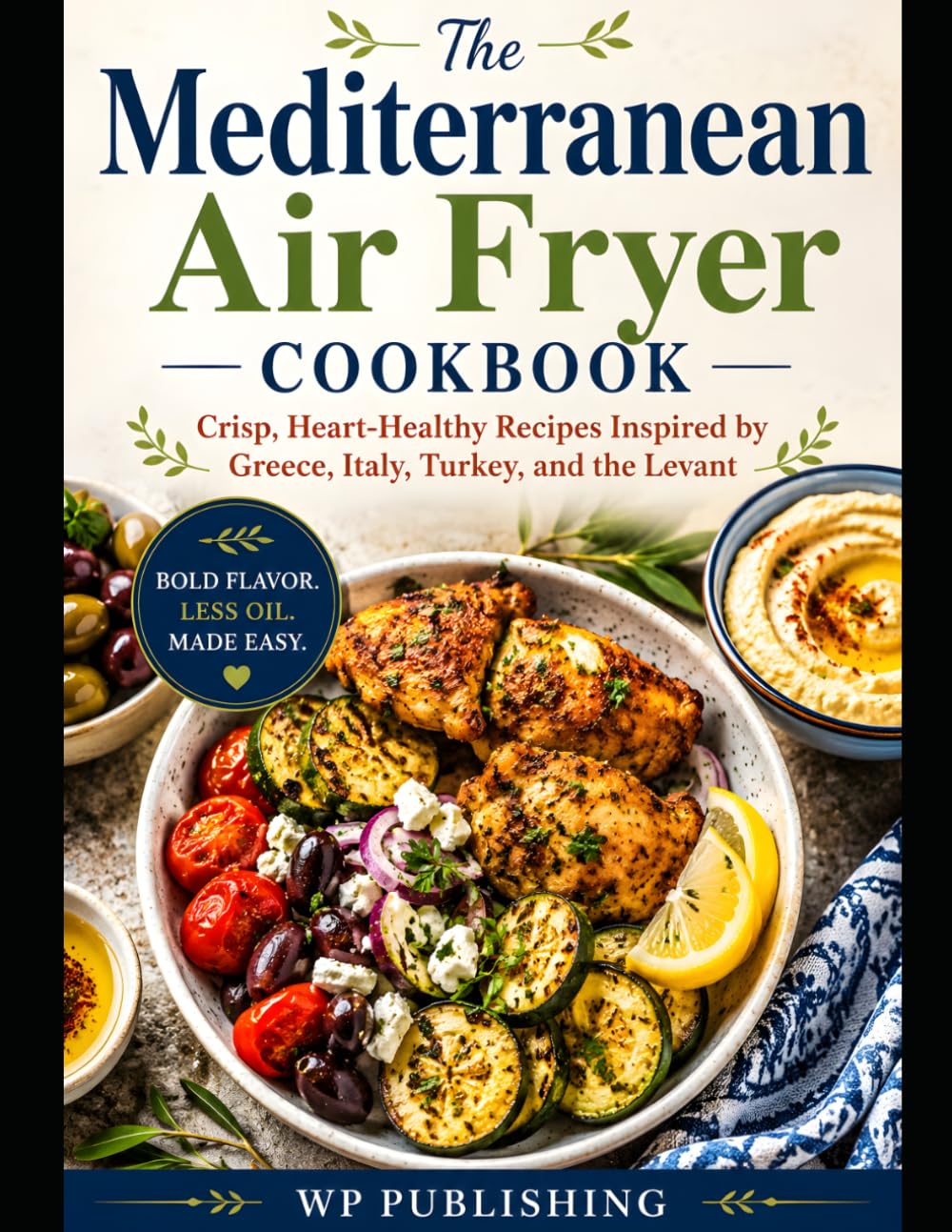The Mediterranean Air Fryer Cookbook: Crisp, Heart-Healthy Recipes Inspired by Greece, Italy, Turkey, and the Levant