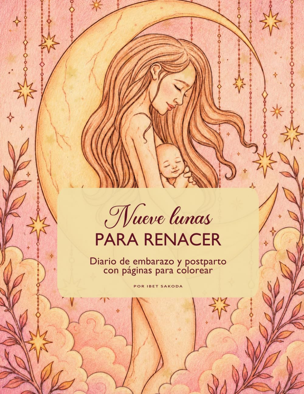 Nueve Lunas para Renacer: Diario guiado de maternidad y posparto con páginas para colorear