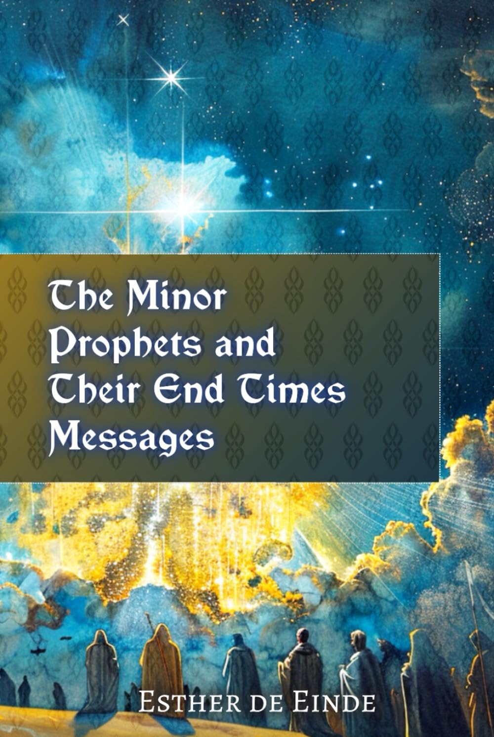 The Minor Prophets and Their End Times Messages (de Einde on Eternity)