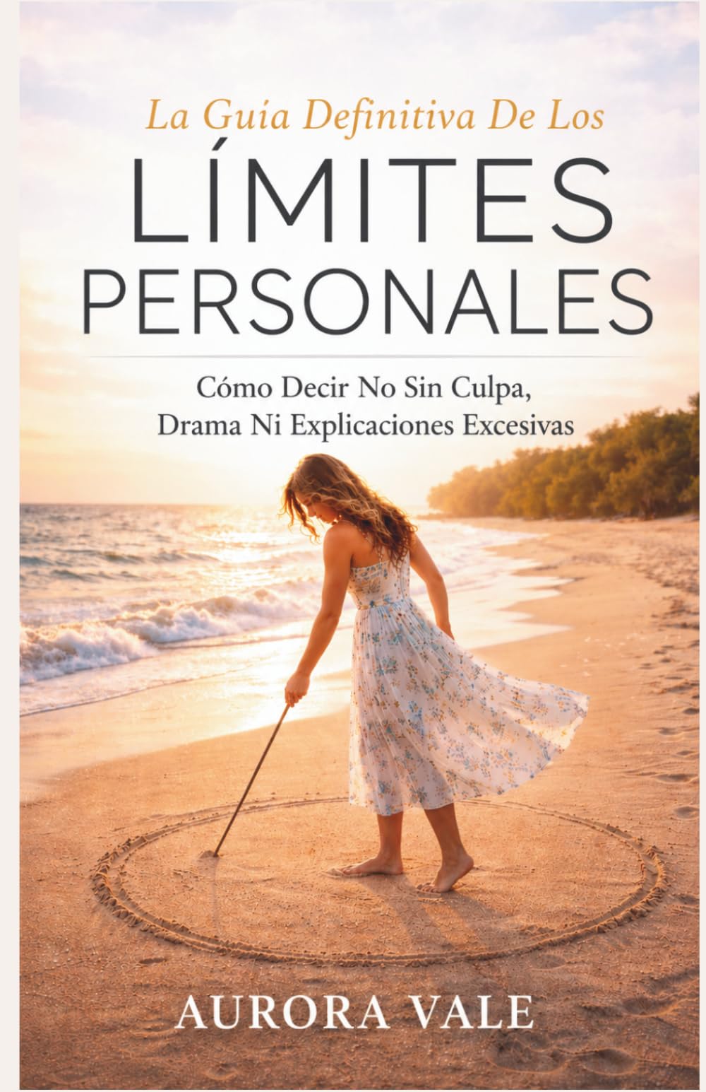La Guía Definitiva De Los Límites Personales: Cómo Decir No Sin Culpa, Drama Ni Explicaciones Excesivas (Serie Poder Emocional)
