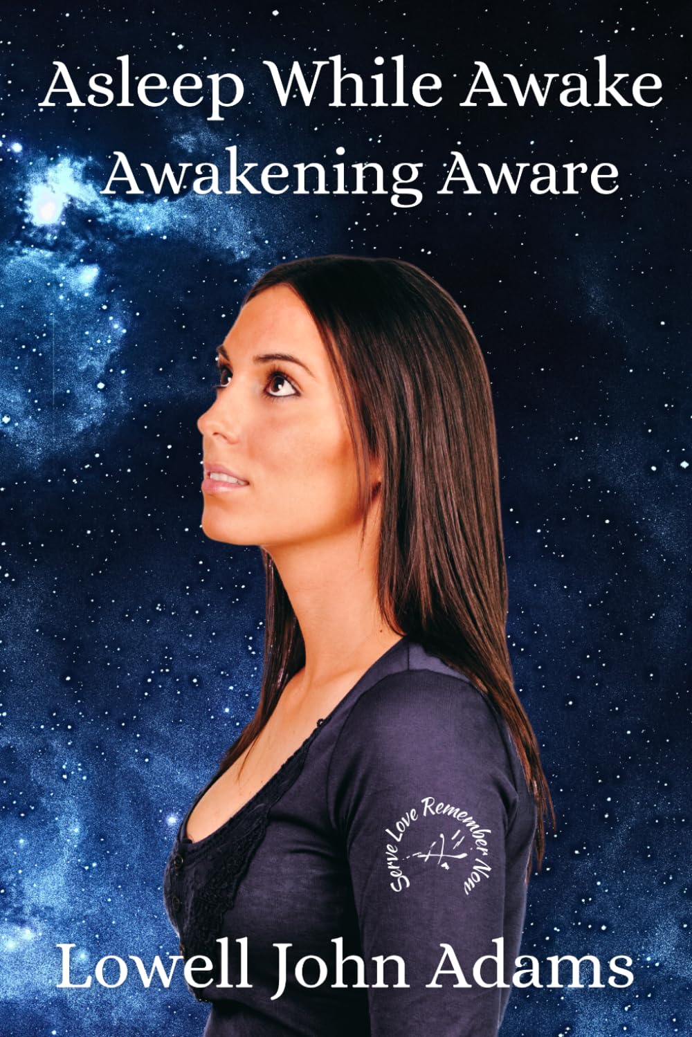 Asleep While Awake: Awakening Aware (Serve Love Remember Now Series)
