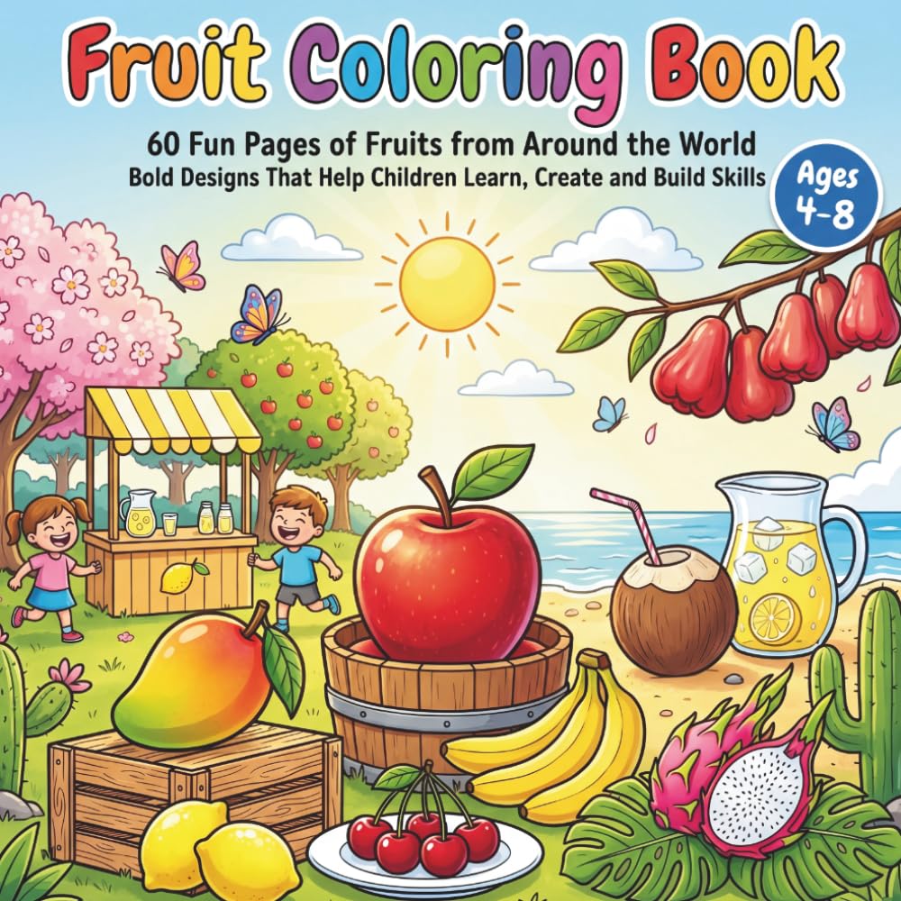 Fruit Coloring Book: 60 Fun Pages of Fruits from Around the World — Bold Designs That Help Children Learn, Create and Build Skills