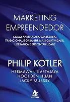 Marketing empreendedor: Como aprimorar o marketing tradicional e garantir mais criatividade, liderança e sustentabilidade