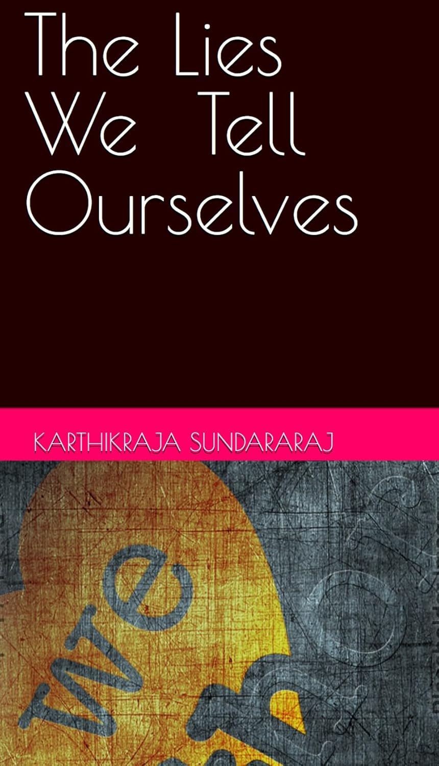 The Lies We Tell Ourselves eBook Sundararaj, Karthikraja