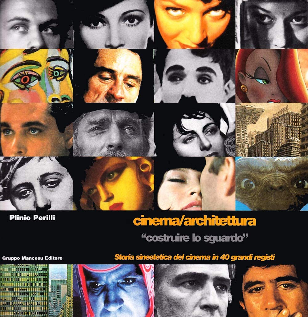 Cinema/Architettura «Costruire Lo Sguardo». Storia Sinestetica Del Cinema In 40 Grandi Registi - 4