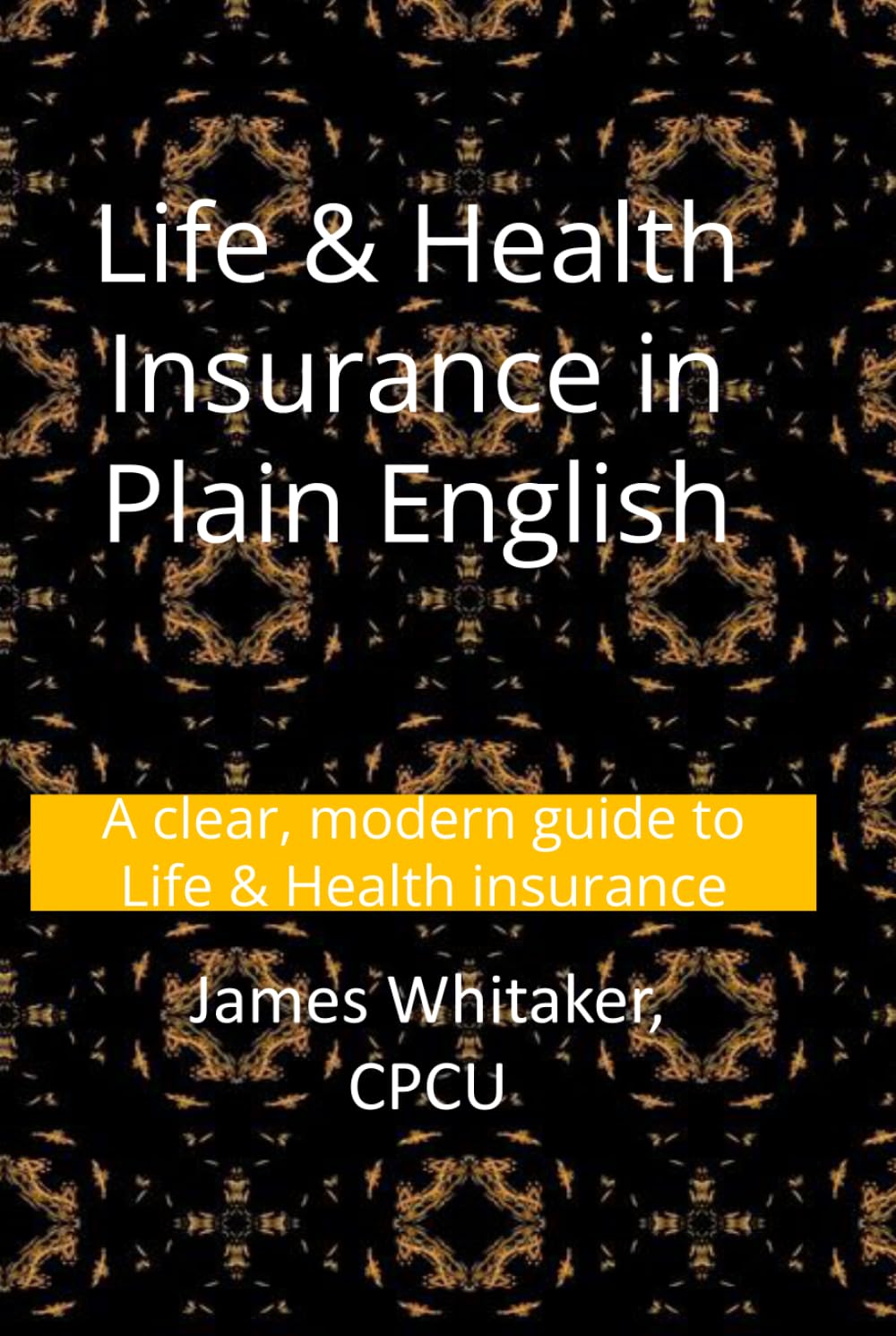 Life & Health Insurance in Plain English: A clear, modern guide to Life & Health insurance