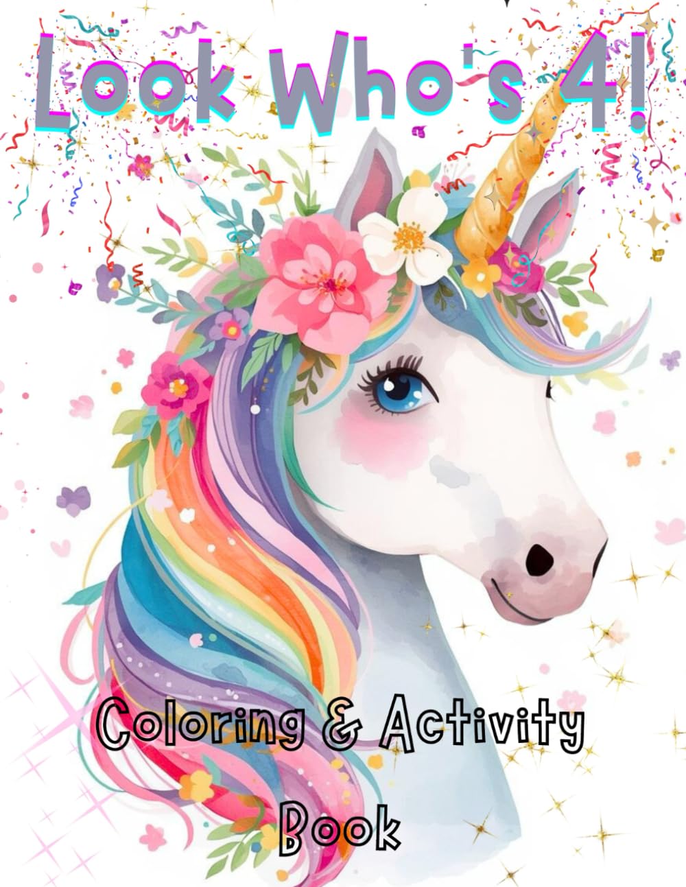 Look Who's 4!: A Fun Unicorn Activity & Coloring Book for 4-Year-Old Girls (Look Who’s Learning!™ Activity & Coloring Book Series)