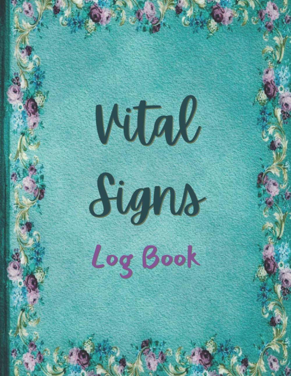 Vital Signs Log Book: All-In-One Personal Health Record Keeper Perfect for Recording Heart Rate, Blood Pressure, Blood Sugar, Weight, Temperature, ... Respiratory / Vital Signs Log Book For Nurses