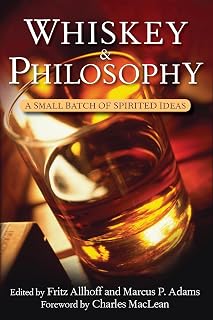 Whiskey and Philosophy: A Small Batch of Spirited Ideas (Philosophy for Everyone, 17)