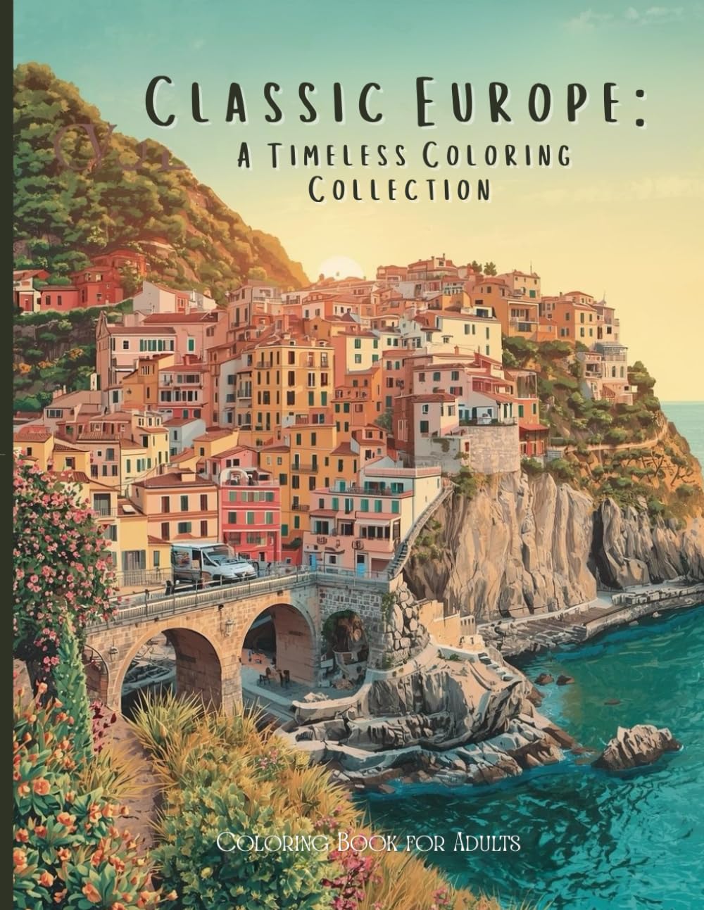 Classic Europe: A Timeless Coloring Collection: A Luxury Adult Coloring Book of Historic Towns, Grand Cathedrals, Scenic Rivers, and Old-World Architecture