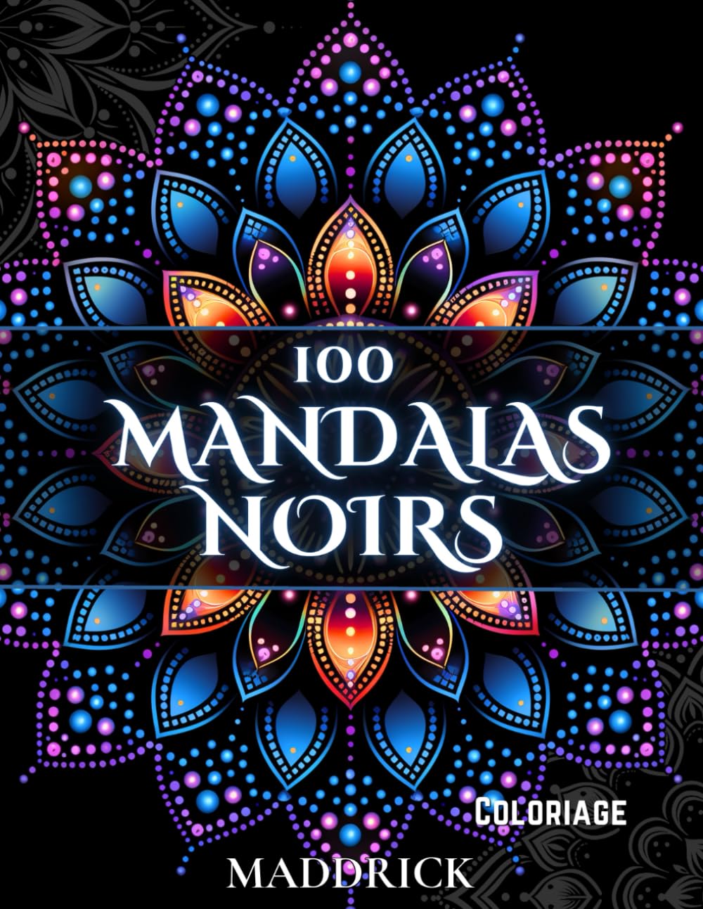100 Mandalas noirs: Livre de coloriage adulte avec fonds noirs (Motifs Infinis : Série de Livres de Coloriage pour Adultes avec Mandalas, Motifs Complexes et Abstraits)