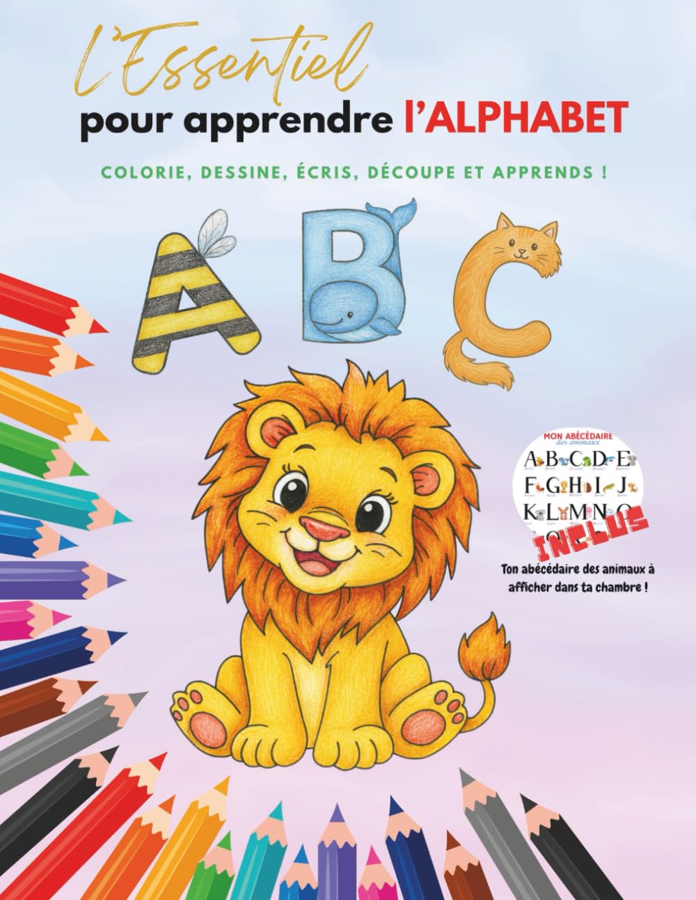 L'essentiel pour apprendre l'alphabet: Un livre complet, ludique et riche en activités pour découvrir les lettres de A à Z en coloriant, écrivant, ... L’outil idéal pour apprendre en s’amusant !