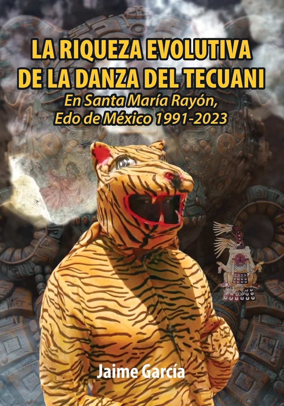 La Riqueza Evolutiva De La Danza Del Tecuani: En Santa María Rayón, Edo de México 1991-2023
