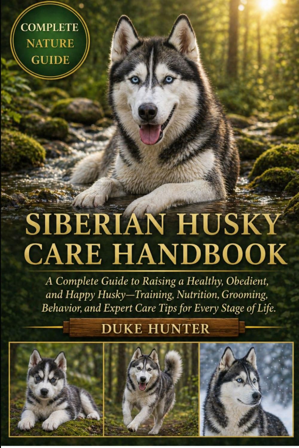 SIBERIAN HUSKY CARE HANDBOOK: A Complete Guide to Raising a Healthy, Obedient, and Happy Husky—Training, Nutrition, Grooming, Behavior, and Expert Care Tips for Every Stage of Life.