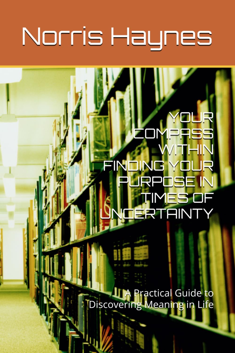 YOUR COMPASS WITHIN FINDING YOUR PURPOSE IN TIMES OF UNCERTAINTY: A Practical Guide to Discovering Meaning in Life (Handbooks in Counseling and Psychology)