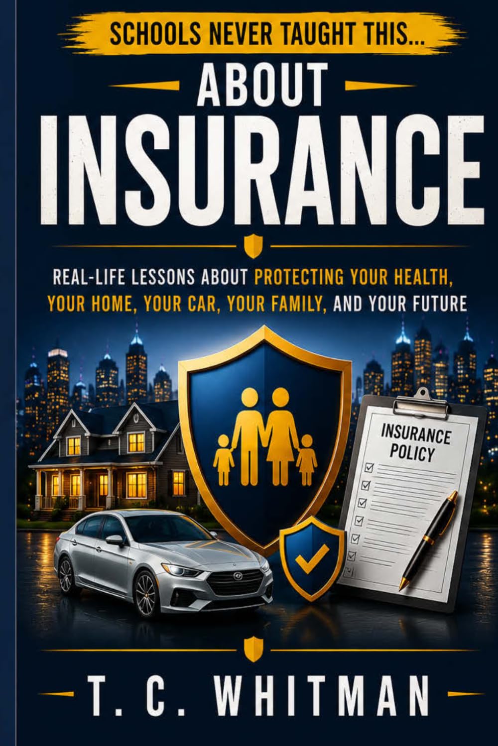 SCHOOLS NEVER TAUGHT THIS... ABOUT INSURANCE: Real-Life Lessons About Protecting Your Money, Your Family, and Your Future (Schools Never Taught ... About Money, Business, and Financial Freedom)
