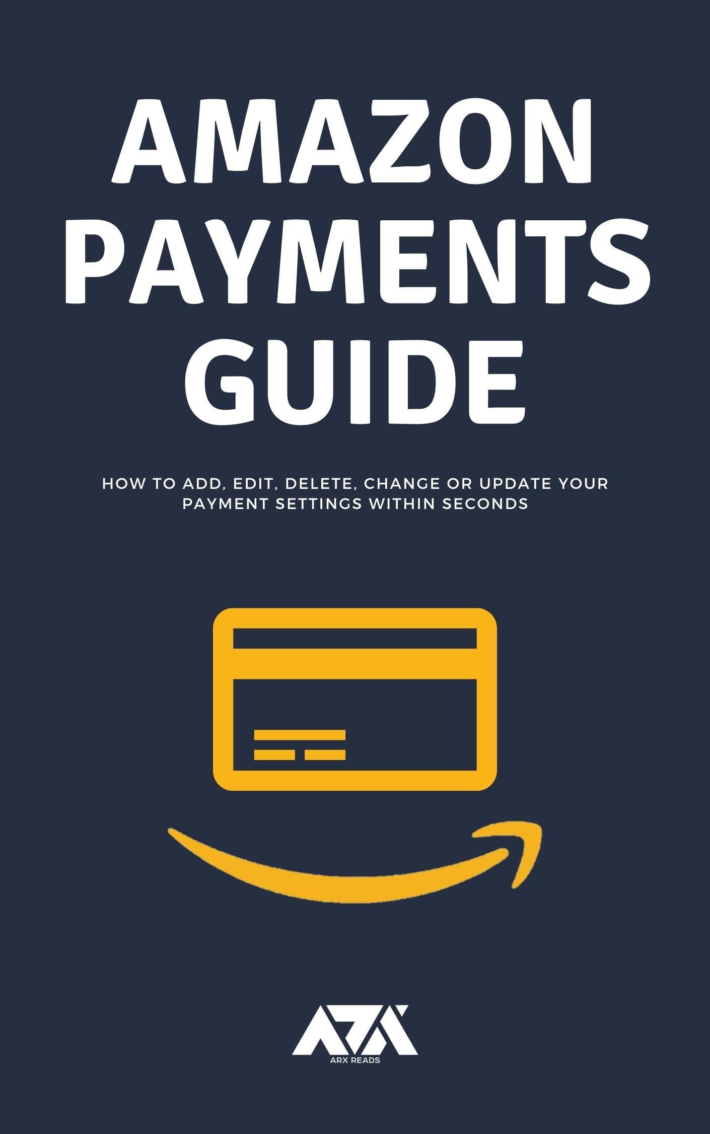 Amazon Payments Guide: All you need to know about payment settings on Amazon and How to Add, Edit, Delete, Change or Update within seconds (With Screenshots)