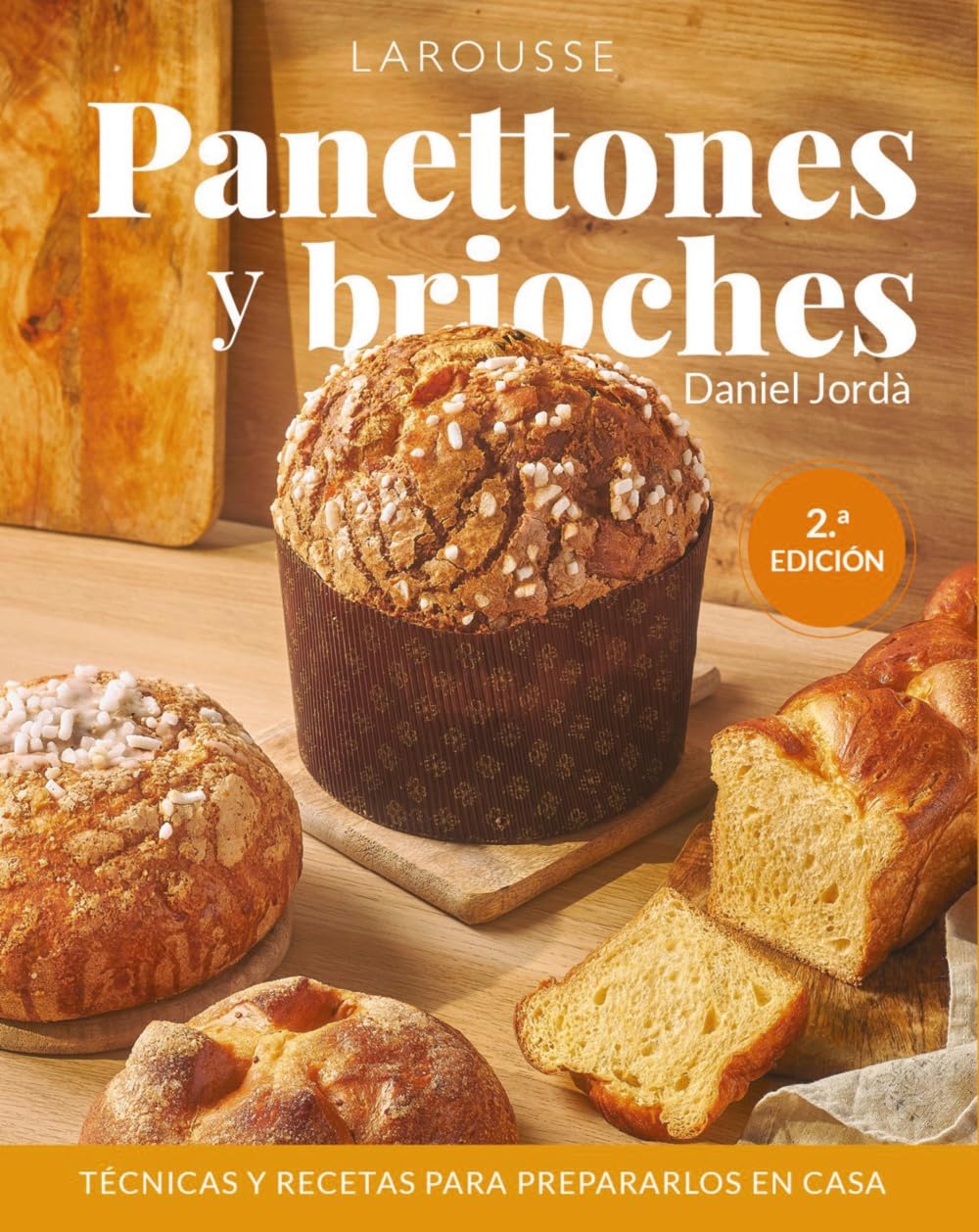 Panettones y brioches: Técnicas y recetas para prepararlos en casa (LAROUSSE - Libros Ilustrados/ Prácticos - Gastronomía)