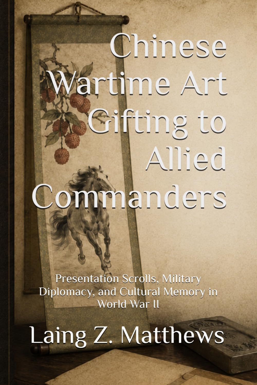 Chinese Wartime Art Gifting to Allied Commanders: Presentation Scrolls, Military Diplomacy, and Cultural Memory in World War II