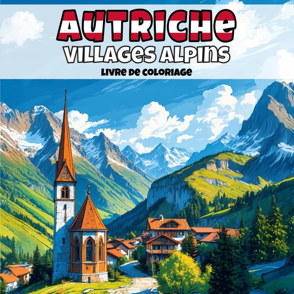 Autriche — Villages alpins: Livre de coloriage anti-stress pour adultes — 40 illustrations uniques de paysages de villages apaisants. (Villages d’Europe à colorier)