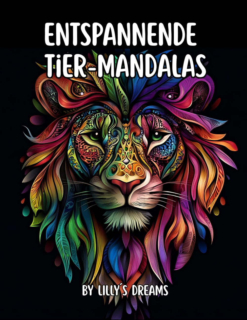 Lilly´s Dreams - Entspannende Tier-Mandalas: 50 Mandala Designs zum Stressabbau, Ausmalbuch für Teenager und Erwachsene, Perfekt zum Abschalten und Entspannen