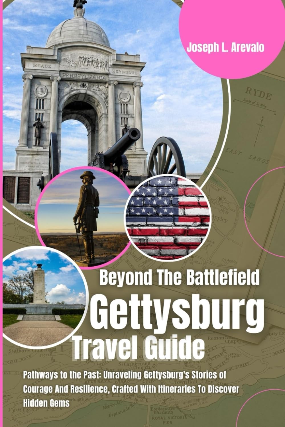 Beyond The Battlefield (Gettysburg Travel Guide): Pathways to the Past: Unraveling Gettysburg's Stories of Courage And Resilience, Crafted With Itineraries To Discover Hidden Gems