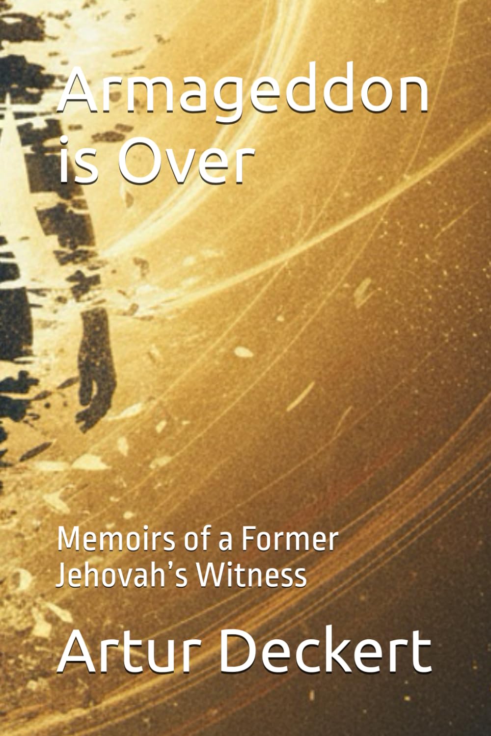 Armageddon is Over: Memoirs of a Former Jehovah’s Witness