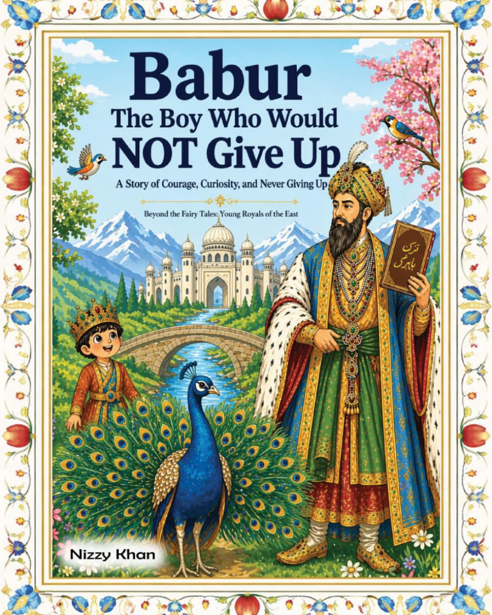 Babur: The Boy Who Never Gave Up (Beyond the Fairy Tales: Young Royals of the East)