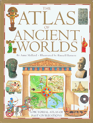 Atlas of Ancient Worlds: A Pictorial Atlas of Past Civilization