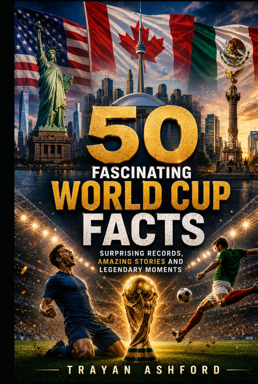 50 Fascinating World Cup Facts: Surprising Records, Amazing Stories and Legendary Moments