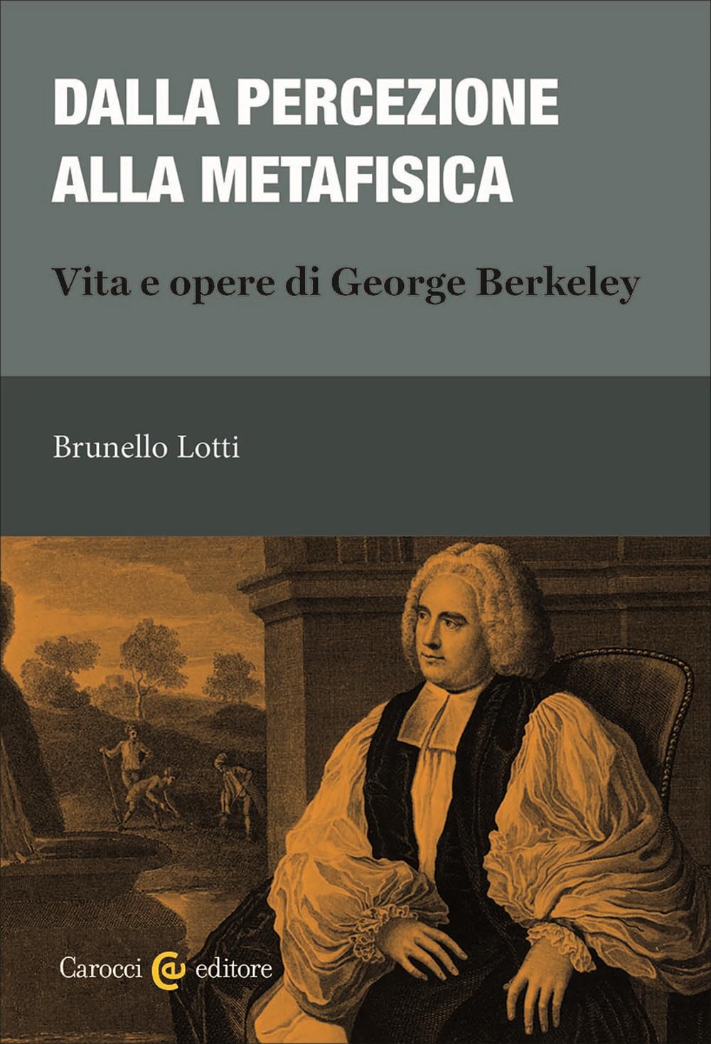 Dalla Percezione Alla Metafisica. Vita E Opere Di George Berkeley - 4