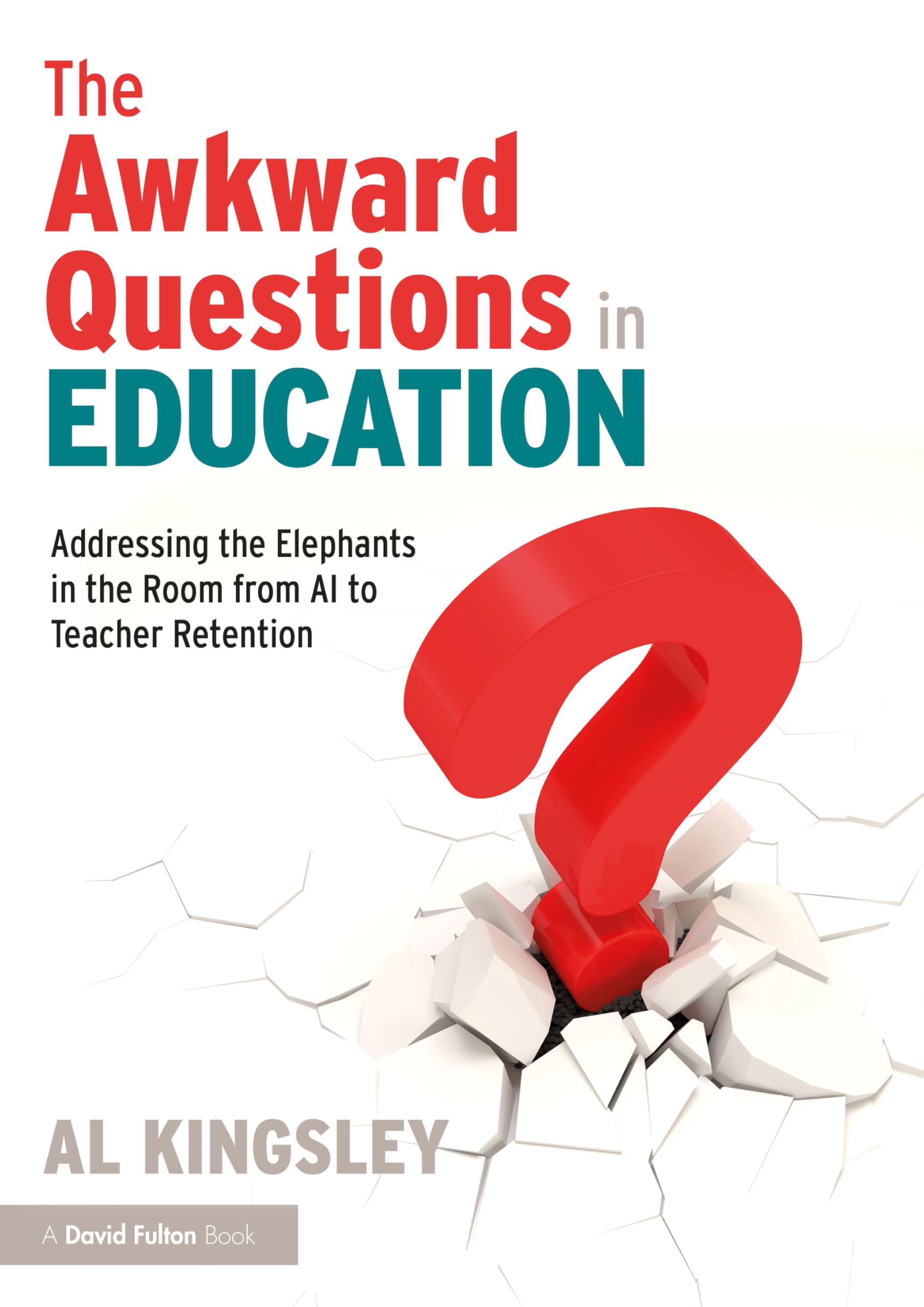 The Awkward Questions in Education : The Elephants in the Room from AI to Teacher Retention