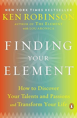 Finding Your Element: How to Discover Your Talents and Passions