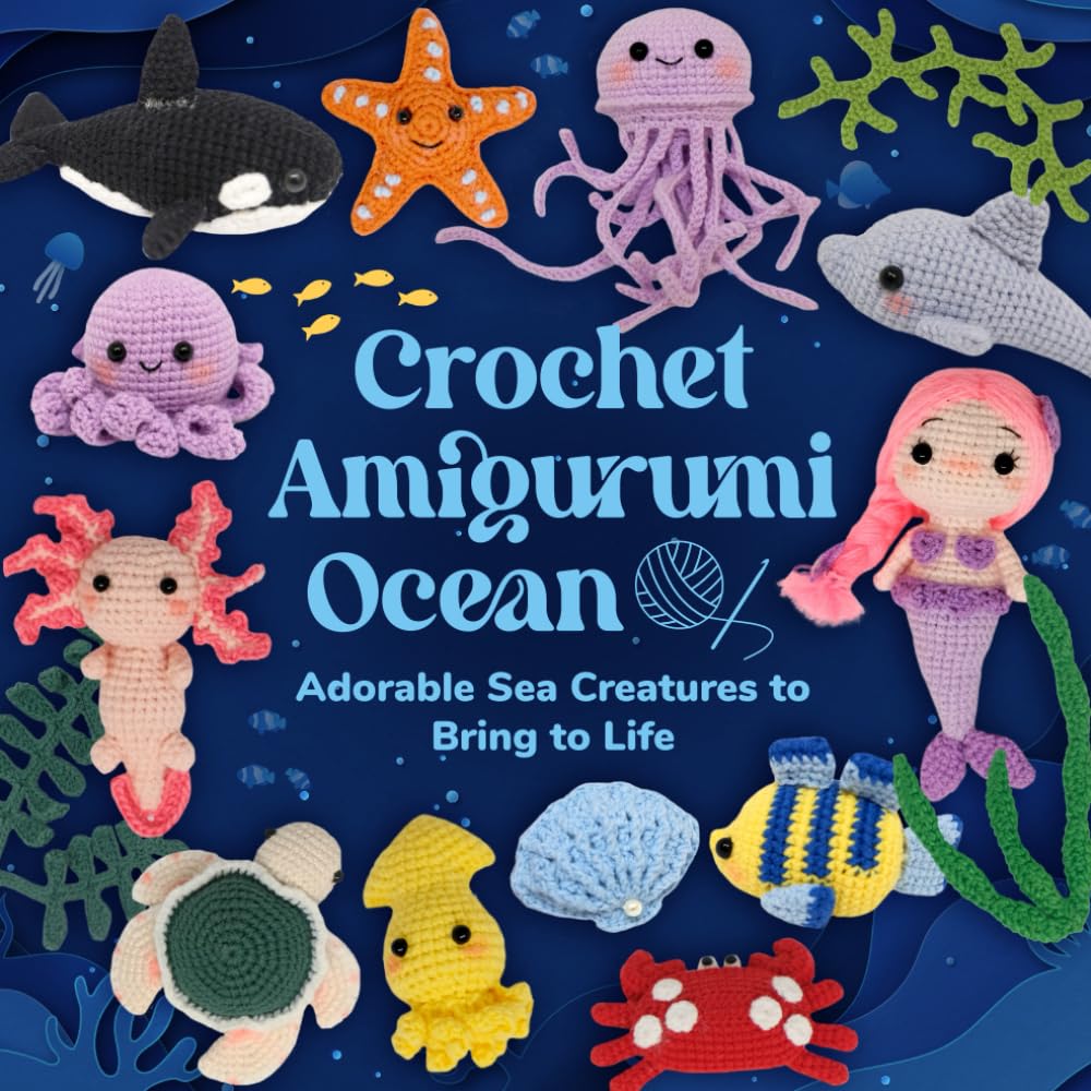 Crochet Amigurumi Ocean: Adorable Sea Creatures to Bring to Life
