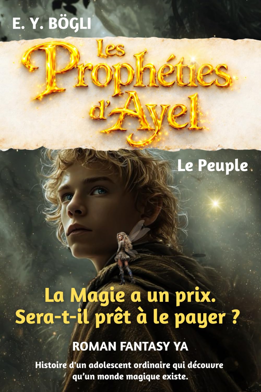 Les Prophéties d'Ayel - Tome 1 - Le Peuple - La Magie a un prix. Sera-t-il prêt à le payer ?: Roman Fantasy YA - Histoire d'un adolescent ordinaire qui découvre qu’un monde magique existe.