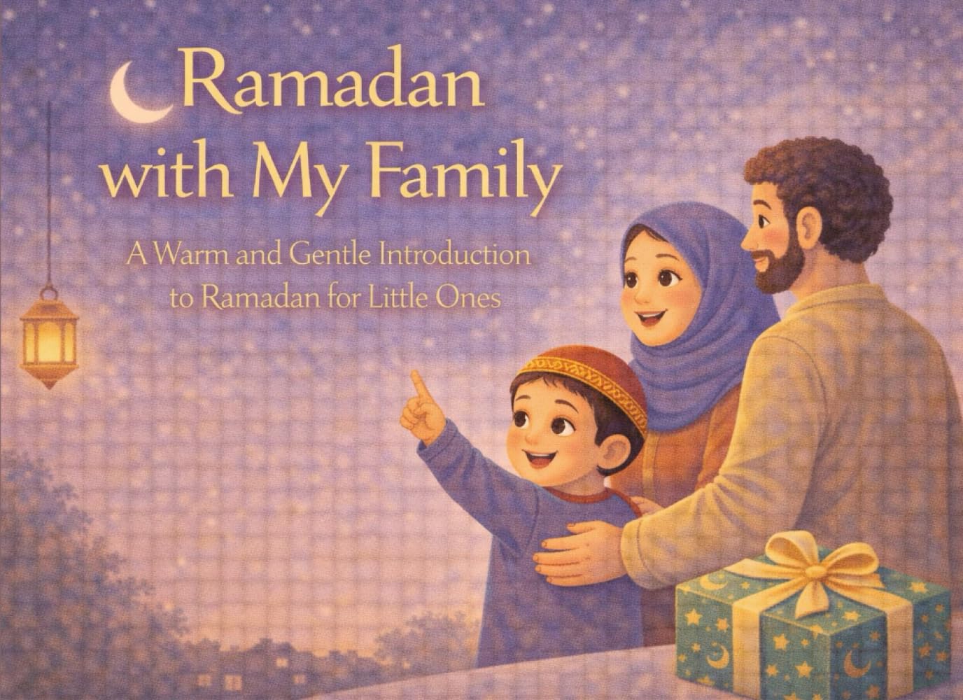 Ramadan with My Family: A Warm and Gentle Introduction to Ramadan for Little Ones