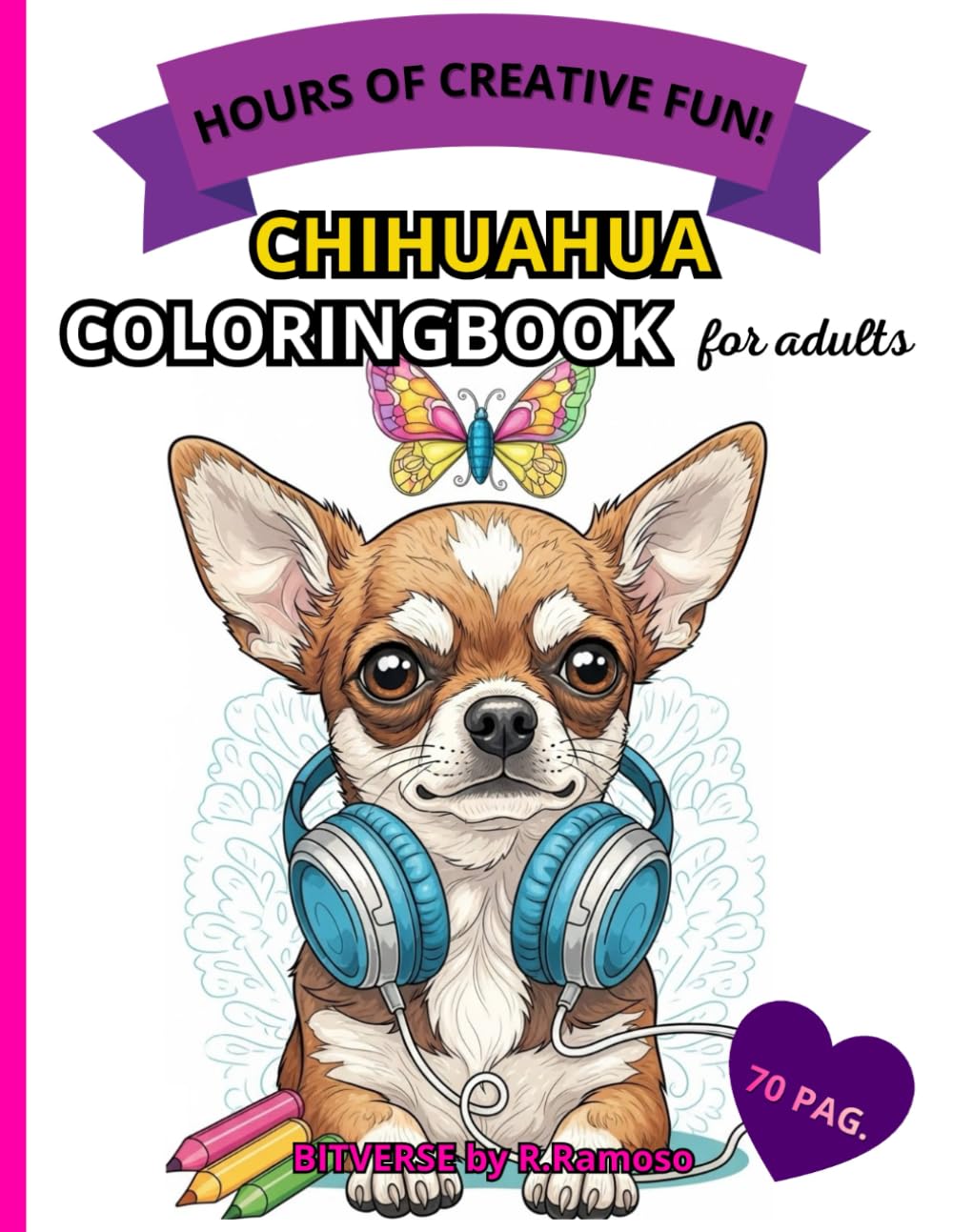 ADORABLES CHIHUAHUA COLORING BOOK: HOURS OF CREATIVE FUN!: Coloring book for adults and teenagers with 70 fun pages and hours of entertainment.