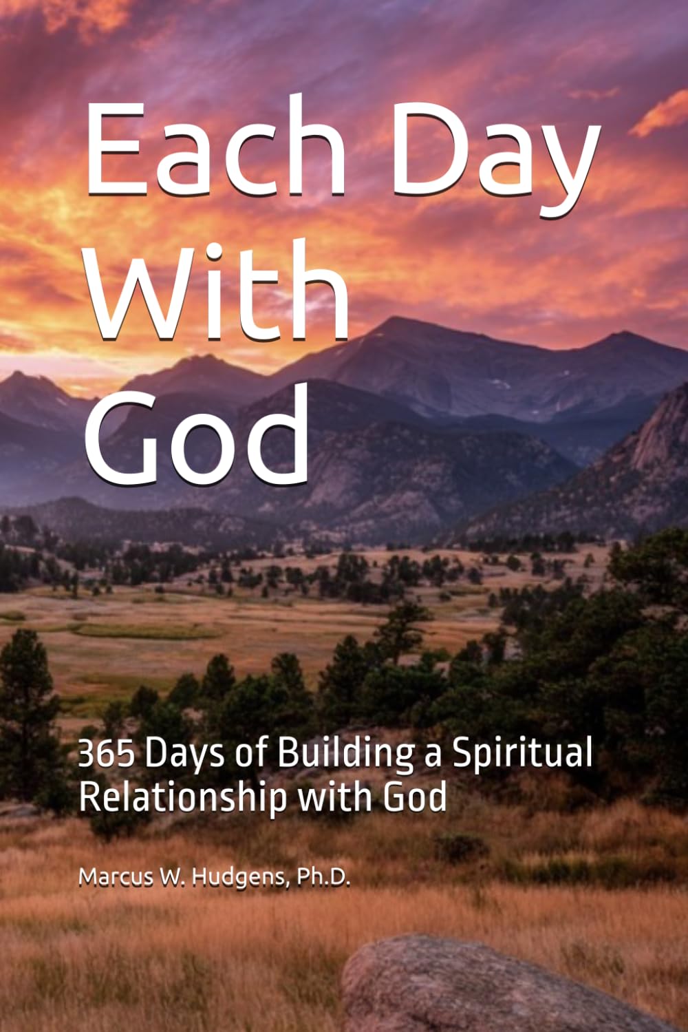 Each Day With God: 365 Days of Building a Spiritual Relationship with God
